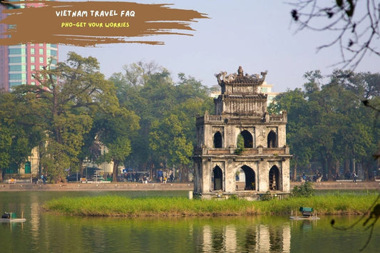 Vietnam Travel FAQ: Pho-get Your Worries