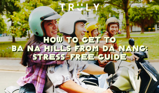 Truly Voyage blog post graphic titled "HOW TO GET TO BA NA HILLS FROM DA NANG: STRESS-FREE GUIDE" featuring a group of friends wearing helmets while riding motorbikes together.