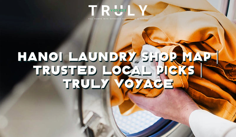 Truly Voyage blog post graphic titled "Hanoi Laundry Shop Map: Trusted Local Picks" featuring a close-up of hands loading bright yellow clothes into a washing machine.