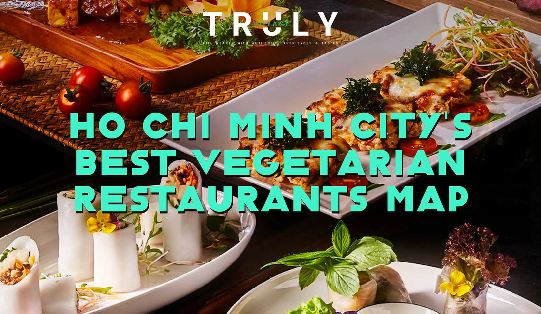 Truly Voyage blog post graphic titled "Ho Chi Minh City's Best Vegetarian Restaurants Map" featuring gourmet Vietnamese vegetarian dishes, fresh spring rolls with edible flowers, and grilled tofu.