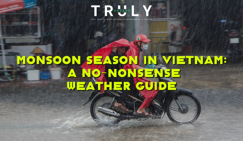 Truly Voyage blog post graphic titled "MONSOON SEASON IN VIETNAM: A NO-NONSENSE WEATHER GUIDE" showing two people riding a motorbike through heavy rain while wearing red ponchos.