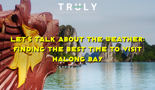 Truly Voyage blog post graphic titled "Let's Talk About the Weather: Finding the Best Time to Visit Halong Bay" featuring a carved dragon bow of a traditional junk boat overlooking limestone karsts and calm waters.
