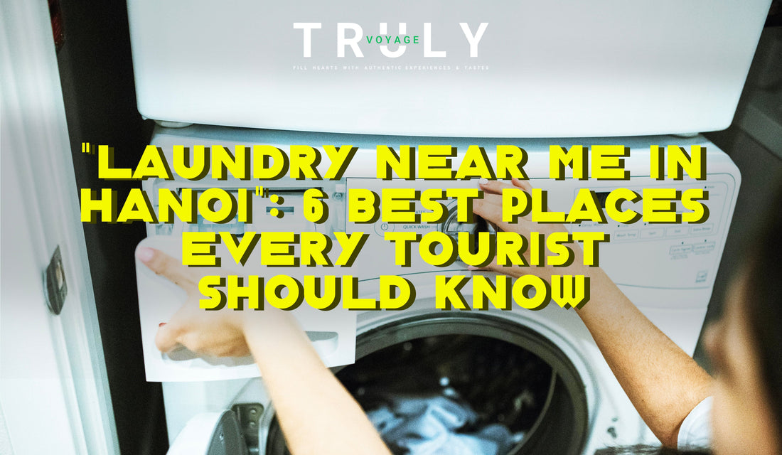 "Laundry Near Me in Hanoi": 6 Best Places Every Tourist Should Know