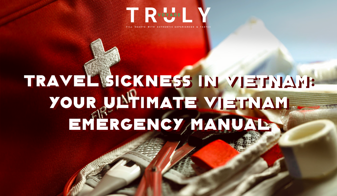 Travel Sickness in Vietnam: Your Ultimate Vietnam Emergency Manual