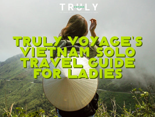 Truly Voyage's Vietnam Solo Travel Guide for Ladies
