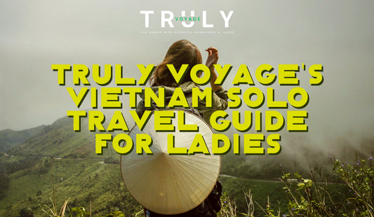 Truly Voyage's Vietnam Solo Travel Guide for Ladies