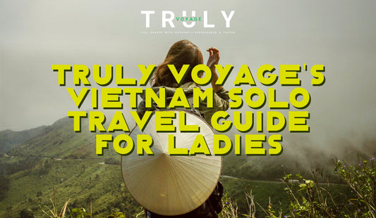 Truly Voyage's Vietnam Solo Travel Guide for Ladies